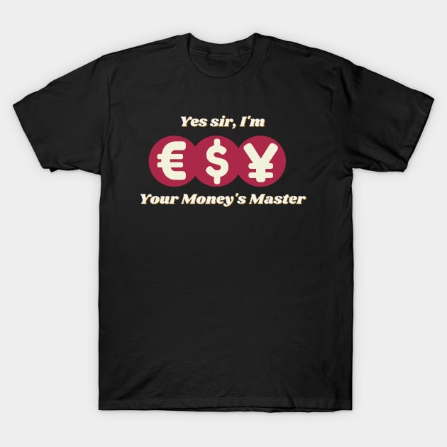 Yes sir, I'm your money's master bossy design with different red currencies T-Shirt by SehliBuilder